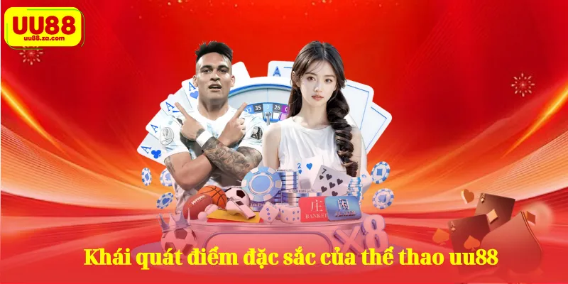 Khái quát điểm đặc sắc của thể thao uu88